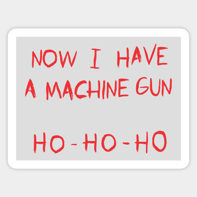 Now I Have a Machine Gun Sticker by cxtnd